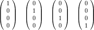  \left ( \begin{array}{c} 1 \\ 0 \\ 0 \\ 0 \end{array} \right ) \quad \left ( \begin{array}{c} 0 \\ 1 \\ 0 \\ 0 \end{array} \right ) \quad \left ( \begin{array}{c} 0 \\ 0 \\ 1 \\ 0 \end{array} \right ) \quad \left ( \begin{array}{c} 0 \\ 0 \\ 0 \\ 1 \end{array} \right )