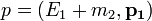 p = \left ( E_1 + m_2, \mathbf{p_1} \right )