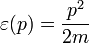 \varepsilon(p) = \frac{p^2}{2 m}