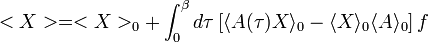 <X> = <X>_0 + \int_{0}^\beta d\tau \left[ \langle A(\tau)X \rangle_0 - \langle X \rangle_0 \langle A \rangle_0 \right] f