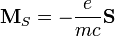 \mathbf{M}_S = -\frac{e}{m c } \mathbf{S}