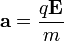 \mathbf{a} = \frac{q \mathbf{E}}{m}