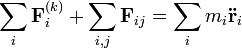 \sum_i \mathbf{F}_i^{(k)} + \sum_{i,j} \mathbf{F}_{ij} = \sum_i m_i \mathbf{\ddot{r}}_i