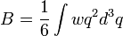 B = \frac{1}{6} \int w q^2 d^3q 