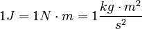 1 J = 1 N \cdot m = 1 \frac{kg \cdot m^2}{s^2}