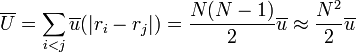 \overline{U} = \sum_{i < j} \overline{u}(|r_i - r_j|)= \frac{N(N-1)}{2}\overline{u} \approx \frac{N^2}{2}\overline{u}