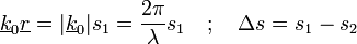 \underline{k}_{0}\underline{r}=|\underline{k}_{0}|s_{1}=\frac{2\pi}{\lambda}s_{1}\quad;\quad\Delta s=s_{1}-s_{2}