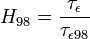 H_{98} = \frac{\tau_{\epsilon}}{\tau_{\epsilon 98}}