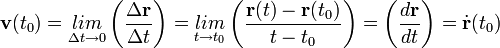 \mathbf{v}(t_0) = \underset{\Delta t \rightarrow 0}{lim}\left( \frac{\Delta \mathbf{r}}{\Delta t} \right) = \underset{t \rightarrow t_0}{lim} \left( \frac{\mathbf{r}(t) - \mathbf{r}(t_0)}{t - t_0} \right) = \left( \frac{d\mathbf{r}}{dt} \right) = \dot{\mathbf{r}}(t_0)