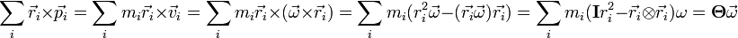 \sum\limits_i \vec{r}_i \times \vec{p}_i = \sum\limits_i m_i \vec{r}_i \times \vec{v}_i = \sum\limits_i m_i \vec{r}_i \times ( \vec{\omega} \times \vec{r}_i) = \sum\limits_i m_i (r_i^2 \vec{\omega} - (\vec{r_i} \vec{\omega})\vec{r_i})=\sum\limits_i m_i(\mathbf{I}r_i^2-\vec{r}_i \otimes \vec{r}_i)\omega = \mathbf{\Theta} \vec{\omega}