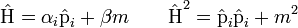  \hat{\operatorname{H}} = \alpha_i \hat{\operatorname{p}}_i + \beta m \quad \quad \hat{\operatorname{H}}^2 = \hat{\operatorname{p}}_i \hat{\operatorname{p}}_i + m^2