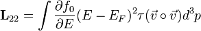 \mathbf{L}_{22} = \int \frac{\partial f_0}{\partial E} (E-E_F)^2\tau (\vec{v} \circ \vec{v}) d^3 p