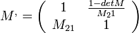 M^{,} = \left( \begin{array}{cc}1 & \frac{1 - detM}{M_21}\\M_{21} & 1\end{array} \right)