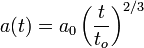 a(t)=a_0 \left(\frac{t}{t_o}\right)^{2/3}