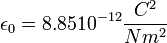 \epsilon_0 = 8.85 10^{-12} \frac{C^2}{N m^2}