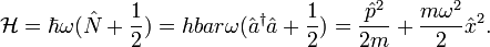 \mathcal{H} = \hbar \omega (\hat{N} + \frac{1}{2}) = hbar \omega (\hat{a}^{\dagger}\hat{a} + \frac{1}{2})= \frac{\hat{p}^2}{2m} + \frac{m \omega^2}{2}\hat{x}^2.