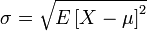 \sigma = \sqrt{E\left[ X - \mu \right]^2}