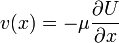 v(x)=-\mu\frac{\partial U}{\partial x}