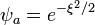  \psi_{a} = e^{-\xi^{2}/2}