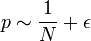 p \sim \frac{1}{N} + \epsilon