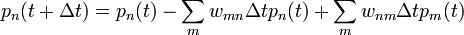 p_n(t+\Delta t) = p_n(t) - \sum_{m}w_{m n}\Delta t p_n(t) + \sum_{m}w_{n m}\Delta t p_{m}(t)\,
