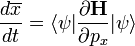 \frac{ d \overline{x}}{dt} = \langle \psi | \frac{\partial \mathbf{H}}{ \partial p_x } | \psi \rangle