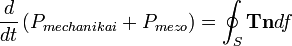  \frac{d}{dt} \left( P_{mechanikai} + P_{mezo} \right) = \oint_S \mathbf{T n} df
