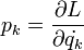 p_k = \frac{\partial L}{\partial \dot{q_k}}