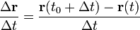 \frac{\Delta \mathbf{r}}{\Delta t} = \frac{\mathbf{r}(t_0 + \Delta t) - \mathbf{r}(t)}{\Delta t}