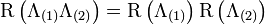 \operatorname{R} \left ( \Lambda_{(1)} \Lambda_{(2)} \right ) = \operatorname{R} \left ( \Lambda_{(1)} \right ) \operatorname{R} \left ( \Lambda_{(2)} \right )