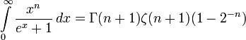 \int\limits_{0}^{\infty}\frac{x^{n}}{e^x+1}\,dx = \Gamma{\left(n+1\right)} \zeta(n+1) (1-2^{-n}) 