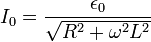 I_0 = \frac{\epsilon_0}{\sqrt{R^{2} + \omega^{2} L^{2}}}