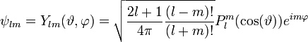  \psi_{lm} = Y_{lm}(\vartheta, \varphi) = \sqrt{\frac{2l+1}{4 \pi}\frac{(l-m)!}{(l+m)!}}P_{l}^{m}(\cos(\vartheta))e^{i m \varphi}