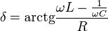 \delta = \operatorname{arctg} \frac{\omega L - \frac{1}{\omega C}}{R}