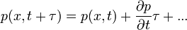 p(x,t+\tau) = p(x,t) + \frac{\partial p}{\partial t} \tau + ...