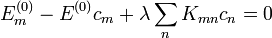 E_m^{(0)}-E^{(0)}c_m + \lambda \sum\limits_n K_{mn} c_n = 0