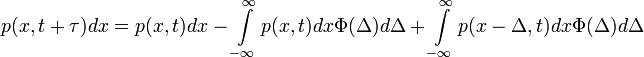 p(x,t+\tau)dx = p(x,t)dx - \int\limits_{-\infty}^\infty p(x,t)dx\Phi(\Delta)d\Delta + \int\limits_{-\infty}^\infty p(x-\Delta,t)dx\Phi(\Delta)d\Delta