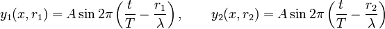 y_{1}(x,r_{1})=A\sin2\pi\left(\frac{t}{T}-\frac{r_{1}}{\lambda}\right),\qquad y_{2}(x,r_{2})=A\sin2\pi\left(\frac{t}{T}-\frac{r_{2}}{\lambda}\right)