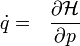 \dot q =~~\frac{\partial \mathcal{H}}{\partial p}