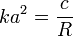 ka^2=\frac{c}{R}