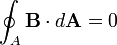 \oint_A \mathbf{B} \cdot d\mathbf{A} = 0