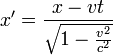 x'=\frac{x - vt}{\sqrt{1 - \frac{v^{2}}{c^{2}}}} \qquad