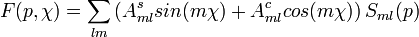 F(p,\chi) = \sum_{lm} \left( A_{ml}^s sin(m \chi) + A_{ml}^c cos(m \chi)\right) S_{ml}(p)