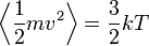 \left \langle \frac{1}{2}mv^2 \right \rangle = \frac{3}{2}kT