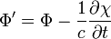 \Phi^{\prime} = \Phi - \frac{1}{c} \frac{\partial \chi}{\partial t}