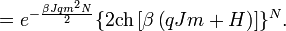  = e^{-\frac{\beta J q m^2 N}{2}} \lbrace 2 \operatorname{ch} \left [ \beta \left ( q J m + H \right ) \right ] \rbrace^N.