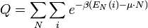 Q = \sum\limits_{N} \sum\limits_i e^{-\beta(E_N(i)-\mu \cdot N)} 