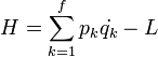H = \sum_{k=1}^{f} p_k \dot{q_k} - L 