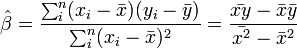 \hat{\beta} = \frac{\sum_i^n ( x_i - \bar{x} )( y_i-\bar{y})}{\sum_i^n ( x_i - \bar{x} )^2} = \frac{\bar{xy} - \bar{x} \bar{y}}{\bar{x^2} - \bar{x}^2}