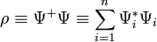  \rho \equiv \Psi^{+} \Psi \equiv \sum_{i=1}^{n} \Psi_i^{*} \Psi_i